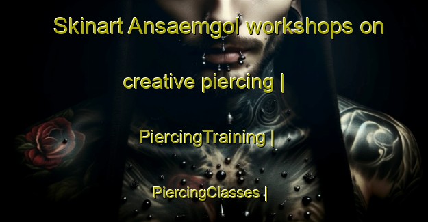 Skinart Ansaemgol workshops on creative piercing | PiercingTraining | PiercingClasses | SkinartTraining-Republic of Korea